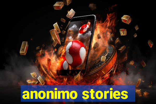 anonimo stories